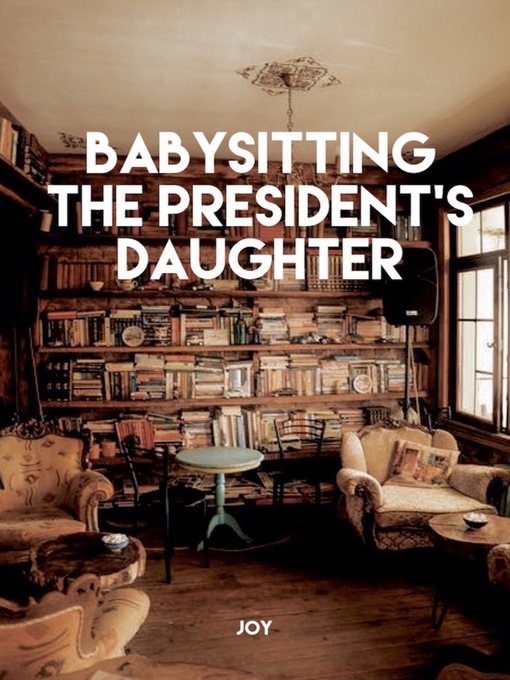 Title details for Babysitting the President's Daughter by Joy - Available